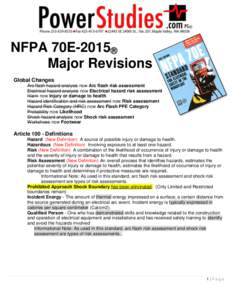 NFPA 70E-2015® Major Revisions Global Changes Arc flash hazard analysis now Arc flash risk assessment Electrical hazard analysis now Electrical hazard risk assessment Harm now injury or damage to health