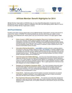 Affiliate Member Benefit Highlights for 2014 Affiliate Member Organizations of NHCAA enjoy an array of benefits designed to increase the overall effectiveness of your company’s Special Investigative Unit (SIU) and frau