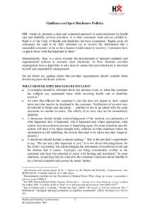 Guidance on Open Disclosure Policies HDC wishes to promote a clear and consistent approach to open disclosure by health care and disability services providers. It is what consumers want and are entitled to. Right 6 of th