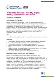 A Delicate Balance: Mobility Rights, Needs, Expectations and Costs SESSION SUMMARY Wednesday, 25 May 2011 Mobility is sometimes perceived as a right, but defining a basic level of mobility provision is not easy. Transpor