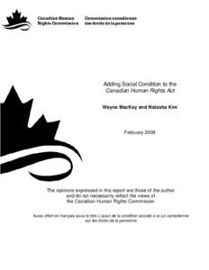 Adding Social Condition to the Canadian Human Rights Act Wayne MacKay and Natasha Kim February 2009