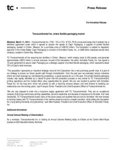 Press Release  For Immediate Release Transcontinental Inc. enters flexible packaging market Montreal, March 11, 2014 – Transcontinental Inc. (TSX : TCL.A TCL. B TCL.PR.D) announced today that it entered into a