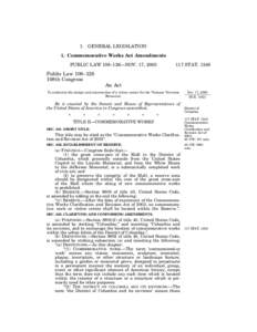 I.  GENERAL LEGISLATION 1. Commemorative Works Act Amendments PUBLIC LAW 108–126—NOV. 17, 2003