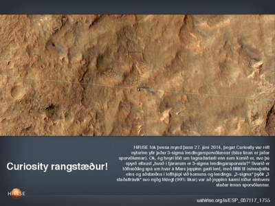 Curiosity rangstæður!  HiRISE tók þessa mynd þann 27. júní 2014, þegar Curiosity var rétt nýfarinn yfir jaðar 3-sigma lendingarsporvölunnar (bláa línan er jaðar sporvölunnar). Ok, ég heyri lítið um fag