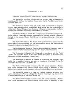 60 Thursday, April 14, 2011 The House met at 1:30 o’clock in the afternoon pursuant to adjournment. The Member for Signal Hill – Quidi Vidi (Ms. Michael) made a Statement to congratulate Mr. Jim Caul who has been cho