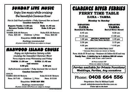 Sunday Live Music Enjoy live music while cruising the beautiful Clarence River Hot & Cold Food available • Fully Licenced Bar on board Coaches Catered For