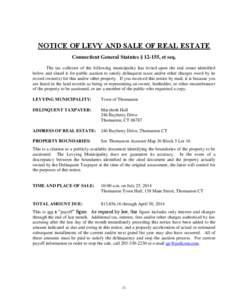 NOTICE OF LEVY AND SALE OF REAL ESTATE Connecticut General Statutes § 12-155, et seq. The tax collector of the following municipality has levied upon the real estate identified below and slated it for public auction to 