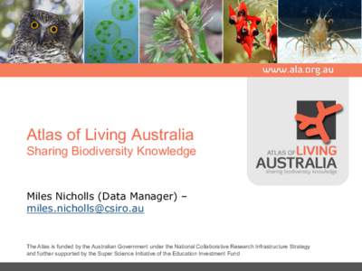 Atlas of Living Australia Sharing Biodiversity Knowledge Miles Nicholls (Data Manager) – 