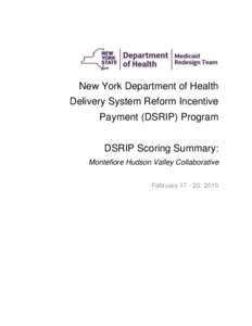 New York Department of Health Delivery System Reform Incentive Payment (DSRIP) Program DSRIP Scoring Summary: Montefiore Hudson Valley Collaborative February, 2015