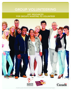 Group Volunteering KEY RESOURCES FOR GROUPS WANTING TO VOLUNTEER Funded in part by the Government of Canada’s Social Development and Partnerships Program