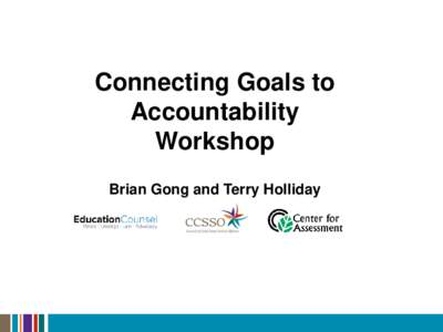 Connecting Goals to Accountability Workshop Brian Gong and Terry Holliday  What do you (dis)like about your