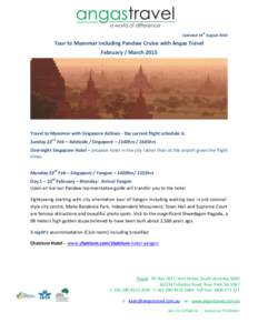 Updated 14th August[removed]Tour to Myanmar including Pandaw Cruise with Angas Travel February / March[removed]Travel to Myanmar with Singapore Airlines - the current flight schedule is: