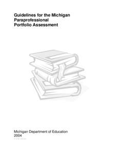 Guidelines for the Michigan Paraprofessional Portfolio Assessment Michigan Department of Education 2004