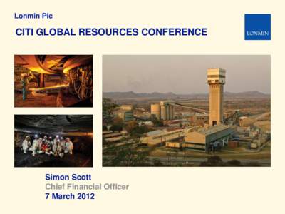 Lonmin Plc  CITI GLOBAL RESOURCES CONFERENCE Simon Scott Chief Financial Officer