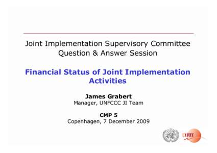 Joint Implementation Supervisory Committee Question & Answer Session Financial Status of Joint Implementation Activities James Grabert