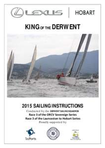 KING OF THE DERWENT[removed]SAILING INSTRUCTIONS Conducted by the DERWENT SAILING SQUADRON  Race 3 of the ORCV Sovereign Series