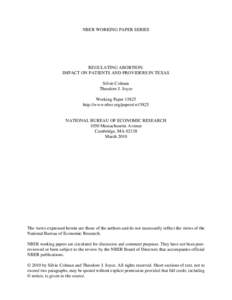 NBER WORKING PAPER SERIES  REGULATING ABORTION: IMPACT ON PATIENTS AND PROVIDERS IN TEXAS Silvie Colman Theodore J. Joyce