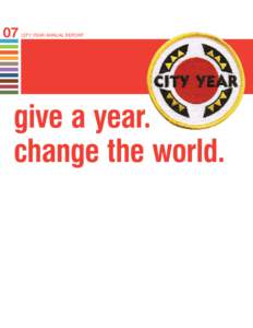 07  CITY YEAR ANNUAL REPORT give a year. change the world.