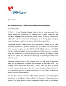 Media Release  New initiative promotes Canadian-European innovation collaboration November 26, 2013 OTTAWA — A new Canadian-European initiative aims to raise awareness of the growing partnership opportunities for Canad