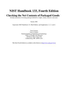 NIST Handbook 133, Fourth Edition Checking the Net Contents of Packaged Goods Includes procedures for testing packages labeled by weight, volume, measure, and count. January 2002 Supersedes NIST Handbook 133, Third Editi