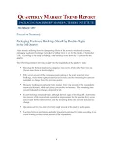 QUARTERLY MARKET TREND REPORT PACKAGING MACHINERY MANUFACTURERS INSTITUTE Third Quarter 2001 Executive Summary Packaging Machinery Bookings Shrank by Double-Digits