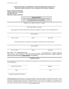 CCB[removed]Rev[removed]APPLICATION FOR AN ADDITIONAL OFFICE OR THE RELOCATION OF AN EXISTING OFFICE PURSUANT TO § [removed]OF THE CODE OF VIRGINIA Bureau of Financial Institutions 1300 East Main Street, Suite 800