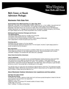 Raft, Canoe, or Kayak Adventure Packages Blackwater Falls State Park Summertime Fun! Memorial Day to Labor Day 2013 Blackwater Falls State Park and Blackwater Outdoor Adventures, Inc., a river outfitter, has partnered an
