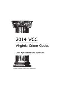 2014 VCC Virginia Crime Codes Listed Alphabetically and by Statute Virginia Criminal Sentencing Commission