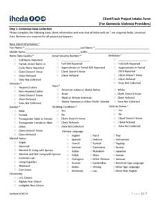 ClientTrack Project Intake Form (For Domestic Violence Providers) Step 1: Universal Data Collection Please complete the following basic client information and note that all fields with an * are required fields. Universal