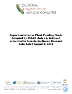 Report on Invasive Plant Funding Needs Adopted by CISAC July 19, 2012 and presented to Secretaries Karen Ross and John Laird August 6, 2012  California Invasive Species Advisory Committee ● 1220 N Street, Room 221 ● 