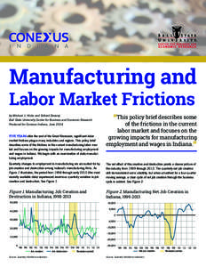 Manufacturing and Labor Market Frictions by Michael J. Hicks and Srikant Devaraj Ball State University Center for Business and Economic Research Produced for Conexus Indiana, June 2014
