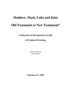 Matthew, Mark, Luke and John Old Testament or New Testament? A Discussion of this Question in Light of Scriptural Teaching  Terry W. Benton