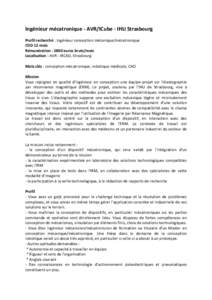 Ingénieur mécatronique - AVR/ICube - IHU Strasbourg Profil recherché : Ingénieur conception mécanique/mécatronique CDD 12 mois Rémunération : 2800 euros bruts/mois Localisation : AVR - IRCAD, Strasbourg Mots clé
