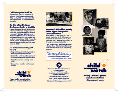 Child Development Watch has professionals who can identify if an infant or child has a developmental delay or disability and can assist with seeking resources to support families’ strengths.