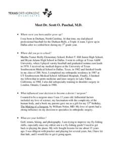 Meet Dr. Scott O. Paschal, M.D.  Where were you born and/or grow up? I was born in Durham, North Carolina. At that time, my dad played professional baseball for the Durham Bulls, a Triple-A team. I grew up in Dallas a