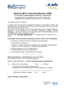 RUCCC-WTZ Tumorkonferenz: KRK[removed], Ruhrkongress Bochum, 18:00 Uhr Veranstalter: Prof. Dr. W. Schmiegel, Bochum / Prof. Dr. M. Schuler, Essen Organisation: PD Dr. A. Reinacher-Schick, Bochum / Dr. S. Kasper, Essen 