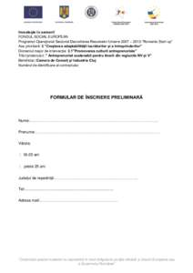 Investeşte în oameni! FONDUL SOCIAL EUROPEAN Programul Operaţional Sectorial Dezvoltarea Resurselor Umane 2007 – 2013-”Romania Start-up” Axa prioritară: 3 ”Creșterea adaptabilității lucrătorilor și a în