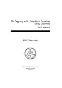 On Cryptographic Primitives Based on Noisy Channels Kirill Morozov PhD Dissertation