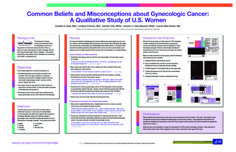 Common Beliefs and Misconceptions about Gynecologic Cancer: A Qualitative Study of U.S. Women Cynthia A. Gelb, BSJ, Lindsey Polonec, MA, Jennifer Chu, MPH, Jennifer J. Clay Wayman, MHS, Lauren Wine Grella, MA a  a