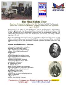 The Final Salute Tour Experience the story of the last days of the Civil War hosted by Civil War Tours.net Spotsylvania,  Fredericksburg,  Richmond,  Petersburg  Sailor’s  Creek  and  Appomattox April 8~13, 2015