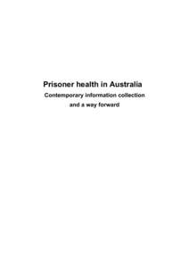 Prisoner health in Australia Contemporary information collection and a way forward The Australian Institute of Health and Welfare is Australia’s national health and welfare statistics and information agency. The Insti