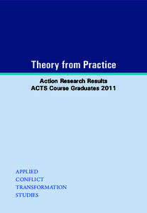 Theory from Practice Action Research Results ACTS Course graduates 2011 Applied Conflict