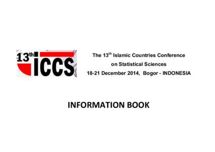 The 13th Islamic Countries Conference on Statistical Sciences[removed]December 2014, Bogor - INDONESIA INFORMATION BOOK