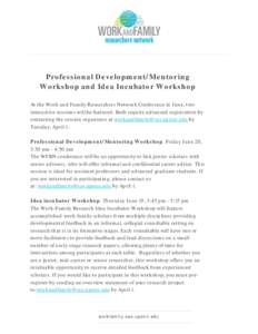 Professional Development/Mentoring Workshop and Idea Incubator Workshop At the Work and Family Researchers Network Conference in June, two interactive sessions will be featured. Both require advanced registration by cont