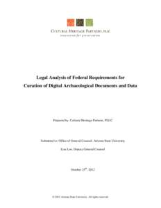 Legal Analysis of Federal Requirements for Curation of Digital Archaeological Documents and Data Prepared by: Cultural Heritage Partners, PLLC  Submitted to: Office of General Counsel, Arizona State University