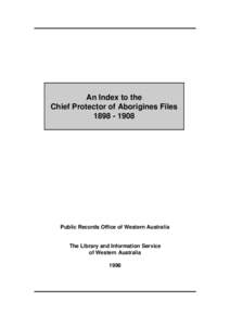 An Index to the Chief Protector of Aborigines Files[removed]Public Records Office of Western Australia