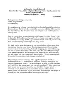 Ambassador James P. Zumwalt Cross Border Financial Investigations Training Course Opening Ceremony Hôtel King Fahd, Dakar Monday 20 April 2015 – 09h00 (As prepared) Participants and distinguished guests,