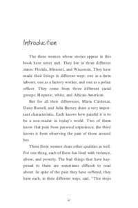 Introduction The three women whose stories appear in this book have never met. They live in three different states: Florida, Missouri, and Wisconsin. They have made their livings in different ways: one as a farm laborer,