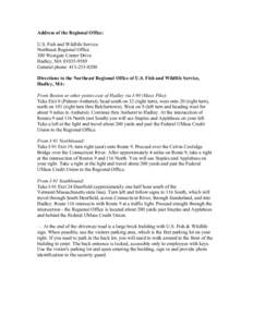 Address of the Regional Office: U.S. Fish and Wildlife Service Northeast Regional Office 300 Westgate Center Drive Hadley, MA[removed]General phone: [removed]