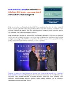 Exide Industries Limited awarded the Frost & Sullivan 2010 Market Leadership Award in the Industrial Battery Segment Exide Industries Ltd was honored with the 2010 Market Leadership Award in the Indian Industrial Battery
